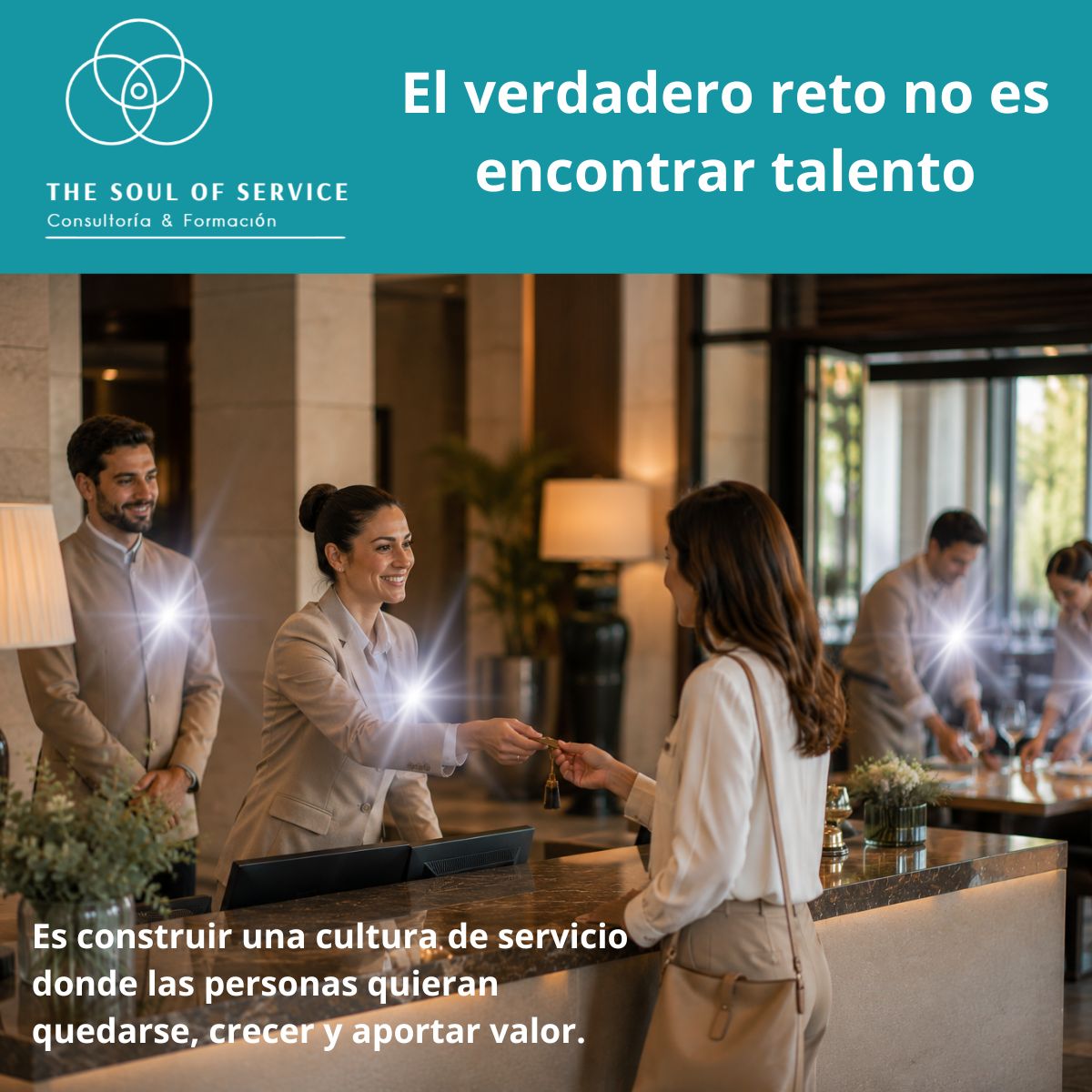 El verdadero reto no es encontrar talento. Es construir una cultura de servicio donde las personas quieran quedarse, crecer y aportar valor